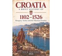 A Brief History of Medieval Croatia, 1102-1526: Hungary, Venice and the Ottoman Frontier: From the Shared Crown and the Rise of Croatian Nobles to Dalmatian Rivalry and the Battle of Mohács