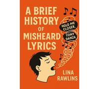 A BRIEF HISTORY OF MISHEARD LYRICS: The Accidental Poetry of Pop Songs