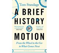 A Brief History of Motion: From the Wheel to the Car to What Comes Next