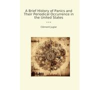 A Brief History of Panics and Their Periodical Occurrence in the United States