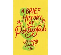 A Brief History of Portugal: Indispensable for Travellers