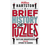 A Brief History of Puzzles: Baffling Brainteasers from the Sphinx to Sudoku