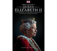 A Brief History Of Queen Elizabeth Ii - Duty, Diplomacy, And Decades On The Throne