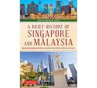 A Brief History of Singapore and Malaysia: Multiculturalism and Prosperity: the Shared History of Two Southeast Asian Tigers