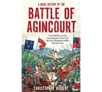 A Brief History Of The Battle Of Agincourt (Brief Histories) (Paperback) Christopher Hibbert, (Auteur)