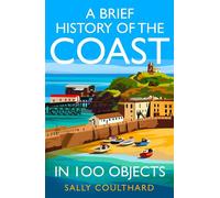 A Brief History of the Coast in 100 Objects - Sally Coulthard - HarperNorth - ebook (ePub) - Livre