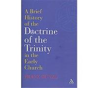 A Brief History of the Doctrine of the Trinity in the Early Church Franz Dnnzl (Auteur)