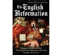 A Brief History Of The English Reformation