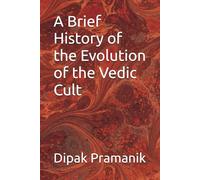 A Brief History of the Evolution of the Vedic Cult