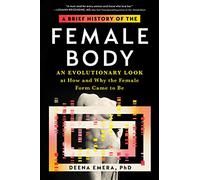 A Brief History of the Female Body by Dr. Deena Emera Dr. Deena Emera (Auteur)