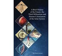 A Brief History Of The Future, The Third Millennium And Human Colonization Of The Solar System