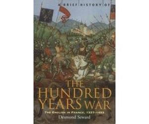 A Brief History of the Hundred Years War Desmond Seward (Auteur)