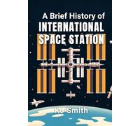 A Brief History of the International Space Station