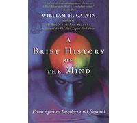 A Brief History Of The Mind William H. Calvin (Auteur)