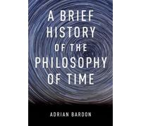 A Brief History of the Philosophy of Time Adrian Bardon Adrian Bardon (Auteur)