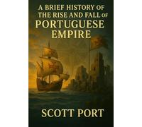 A Brief History of the Rise and Fall of the Portuguese Empire