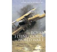 A Brief History of the Royal Flying Corps in World War I Ralph Barker (Auteur)