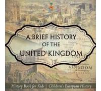A Brief History Of The United Kingdom - History Book For Kids Children's European History