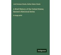 A Brief History of the United States; Barnes's Historical Series: in large print