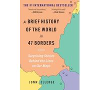 A Brief History of the World in 47 Borders: Surprising Stories Behind the Lines on Our Maps