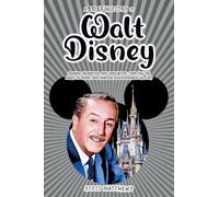 A Brief History of Walt Disney - Dreams, Animation, and Innovation: Crafting the Magic of Disney and Shaping Entertainment History