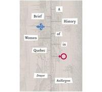 A Brief History of Women in Quebec by Baillargeon & Denyse Baillargeon Denyse (Auteur)