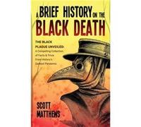 A Brief History On The Black Death The Black Plague Unveiled - Scott Matthews - Alex Gibbons - Livre en Anglais - Paperback Scott MatthewsScott Matthews (Auteur)