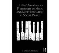 A Brief Introduction to A Philosophy of Music and Music Education as Social Praxis - [Version Originale] Inconnu (Auteur)