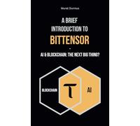 A Brief Introduction to Bittensor: AI & Blockchain: The Next Big Thing?