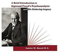 A Brief Introduction To Sigmund Freud's Psychoanalysis And His Enduring Legacy
