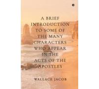 A Brief Introduction To Some Of The Many Characters Who Appear In The Acts Of The Apostles