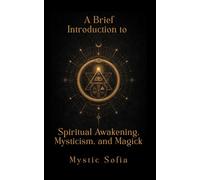 A Brief Introduction to Spiritual Awakening, Mysticism, and Magick