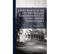 A Brief Memoir of the Life, Writings and Correspondence, of the Rev. Edward Pearson, Part 4