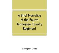 A Brief Narrative Of The Fourth Tennessee Cavalry Regiment, Wheeler's Corps, Army Of Tennessee