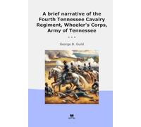 A brief narrative of the Fourth Tennessee Cavalry Regiment, Wheeler's Corps, Army of Tennessee