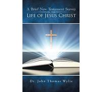 A Brief New Testament Survey On The Life Of Jesus Christ