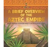 A Brief Overview Of The Aztec Empire Ancient American Civilizations Grade 4 Children's Ancient History