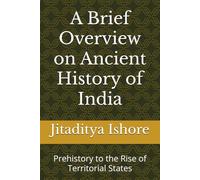 A Brief Overview on Ancient History of India: Prehistory to the Rise of Territorial States
