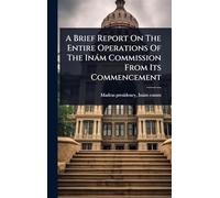 A Brief Report On The Entire Operations Of The Inàm Commission From Its Commencement