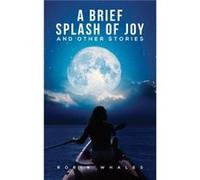 A Brief Splash of Joy and Other Stories by Robin Whales Robin Whales (Auteur)
