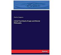 A Brief Text-Book Of Logic And Mental Philosophy