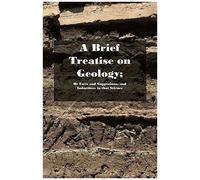 A Brief Treatise On Geology; Or Facts And Suggestions, And Inductions In That Science