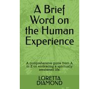 A Brief Word on the Human Experience: A comprehensive guide from A to Z on embracing a spiritually awakened life.
