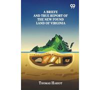 A Briefe And True Report Of The New Found Land Of Virginia
