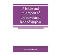 A Briefe And True Report Of The New Found Land Of Virginia