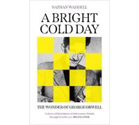 A Bright Cold Day: The Wonder of George Orwell