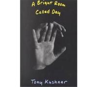 A Bright Room Called Day Tony Kushner (Auteur)