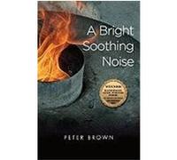 A Bright Soothing Noise Brown, Peter (Auteur)