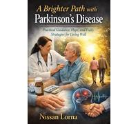 A Brighter Path with Parkinson’s disease: Practical Guidance, Hope, and Daily Strategies for Living Well