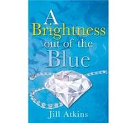 A Brightness Out of the Blue by Atkins Jill Inconnu (Auteur)